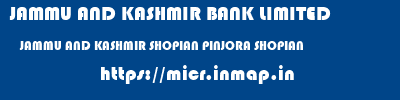 JAMMU AND KASHMIR BANK LIMITED  JAMMU AND KASHMIR SHOPIAN PINJORA SHOPIAN   micr code